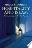 Hospitality and Islam : welcoming in God's name /