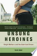 Unsung heroines : single mothers and the American dream /