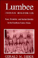 Lumbee Indian histories : race, ethnicity and Indian identity in the southern United States /