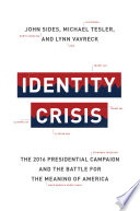 Identity crisis : the 2016 presidential campaign and the battle for the meaning of America /