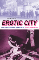 Erotic city : sexual revolutions and the making of modern San Francisco /