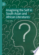 Imagining the Self in South Asian and African Literatures /