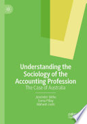 Understanding the Sociology of the Accounting Profession : The Case of Australia /