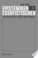 Epistemiken des Essayistischen : Zur künstlerischen Praxis Harun Farockis /