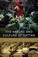 The nature and culture of rattan : reflections on vanishing life in the forests of southeast Asia /