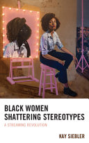 Black women shattering stereotypes : a streaming revolution /
