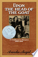 Upon the head of the goat : a childhood in Hungary, 1939-1944 /