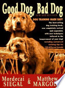 Good dog, bad dog : dog training made easy /