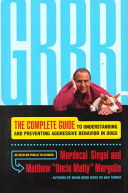 Grrr! : the complete guide to understanding and preventing aggressive behavior in dogs /
