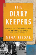 The diary keepers : World War II in the Netherlands, as written by the people who lived through it /