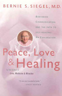 Peace, love & healing : bodymind communication and the path to self-healing : an exploration /
