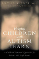 Helping children with autism learn : treatment approaches for parents and professionals /