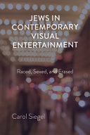 Jews in contemporary visual entertainment : raced, sexed, and erased /