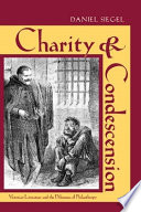 Charity and condescension : Victorian literature and the dilemmas of philanthropy /