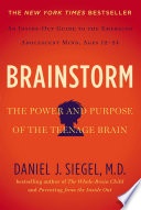 Brainstorm : the power and purpose of the teenage brain /