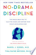 No-drama discipline : the whole-brain way to calm the chaos and nurture your child's developing mind /