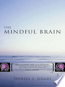 The mindful brain : reflection and attunement in the cultivation of well-being /