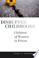 Disrupted childhoods : children of women in prison /
