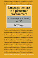 Language contact in a plantation environment : a sociolinguistic history of Fiji /