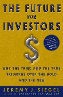 The future for investors : why the tried and the true triumph over the bold and the new /