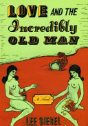 Love and the incredibly old man : a novel /