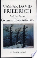 Caspar David Friedrich and the age of German Romanticism /