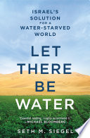 Let there be water : Israel's solution for a water-starved world /