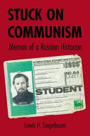Stuck on Communism : memoir of a Russian historian /