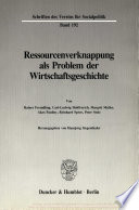 Ressourcenverknappung als Problem der Wirtschaftsgeschichte.