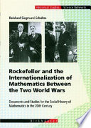 Rockefeller and the internationalization of mathematics between the two world wars : documents and studies for the social history of mathematics in the 20th century /