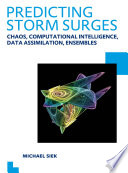 Predicting storm surges : chaos, computational intelligence, data assimilation and ensembles /