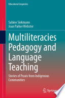 Multiliteracies Pedagogy and Language Teaching : Stories of Praxis from Indigenous Communities /