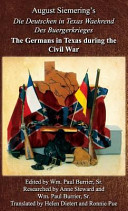 August Siemering's Die Deutschen in Texas waehrend des Buergerkrieges = The Germans in Texas during the Civil War /