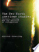 The new North American studies : culture, writing and the politics of re/cognition /