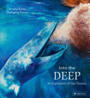 Into the deep : an exploration of our oceans /