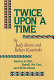 Twice upon a time : stories to tell, retell, act out, and write about /