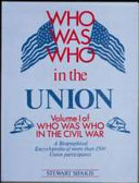 Who was who in the Union : a comprehensive, illustrated biographical reference to more than 1,500 of the principal Union participants in the Civil War /