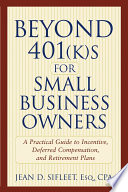 Beyond 401 (k)s for small business owners : a practical guide to incentive, deferred compensation and retirement plans /