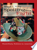 Spoiling for a fight : third-party politics in America /