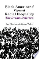 Black Americans' views of racial inequality : the dream deferred /