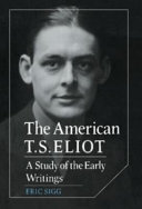 The American T.S. Eliot : a study of the early writings /