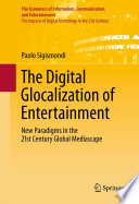 The digital glocalization of entertainment : new paradigms in the 21st century global mediascape /