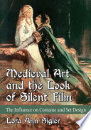 Medieval art and the look of silent film : the influence on costume and set design /