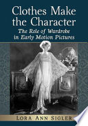 Clothes make the character : the role of wardrobe in early motion pictures /