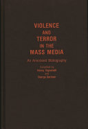 Violence and terror in the mass media : an annotated bibliography /
