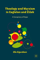 Theology and Marxism in Eagleton and Žižek : a conspiracy of hope /