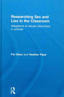 Researching sex and lies in the classroom : allegations of sexual misconduct in schools /