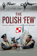 The Polish few : Polish airmen in the Battle of Britain /