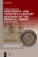 Nineteenth and twentieth-century readings of the medieval Orient : other encounters /