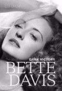 Dark victory : the life of Bette Davis /